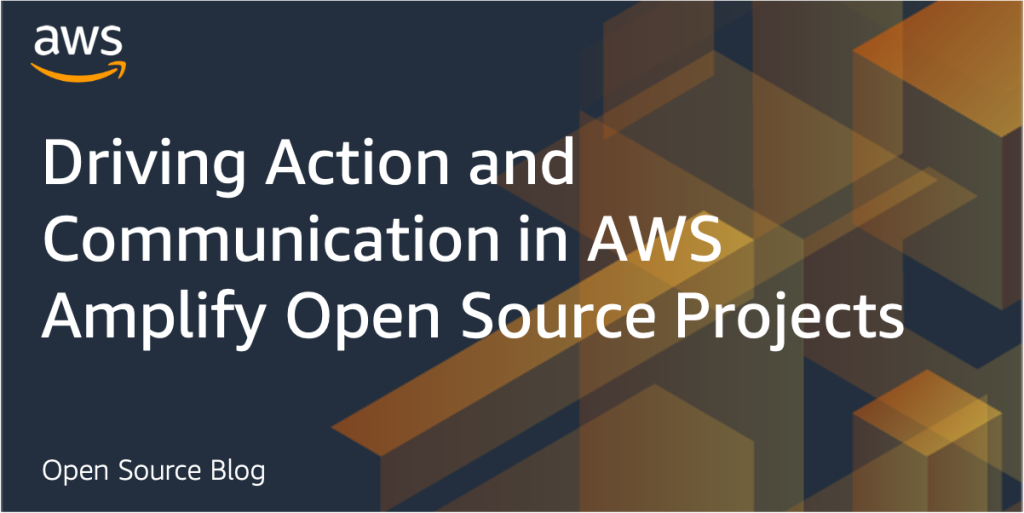Driving Action and Communication in AWS Amplify Open Source Projects