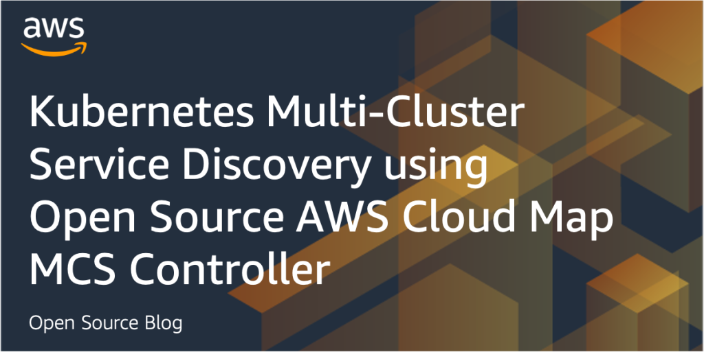 Kubernetes Multi-Cluster Service Discovery using Open Source AWS Cloud Map MCS Controller