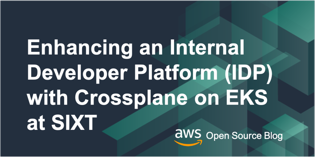Enhancing an internal developer platform with Crossplane on EKS with SIXT