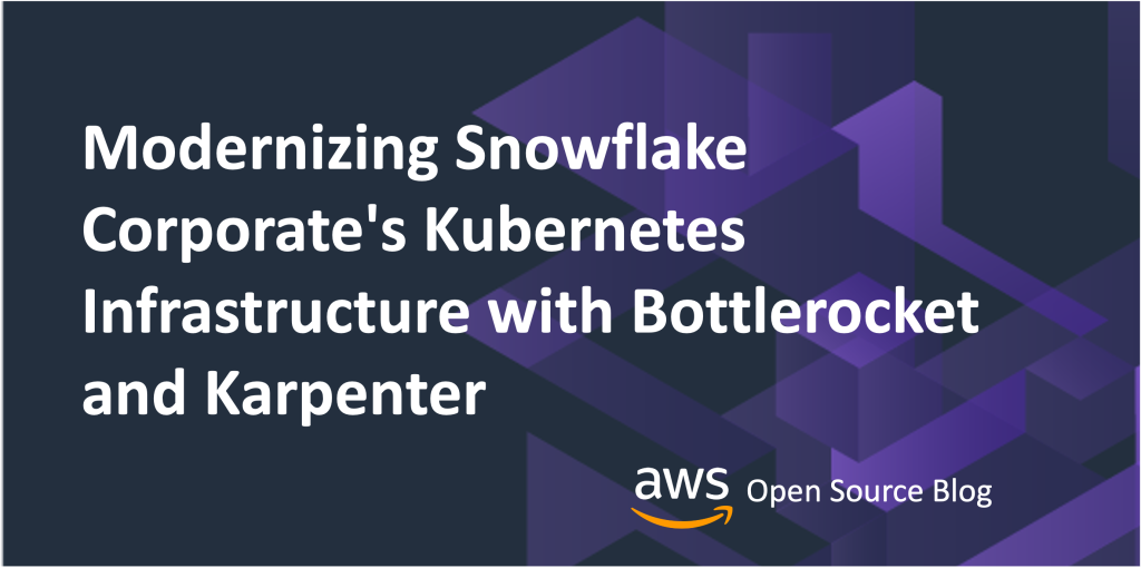 Modernizing Snowflake Corporate's Kubernetes Infrastructure with Bottlerocket and Karpenter