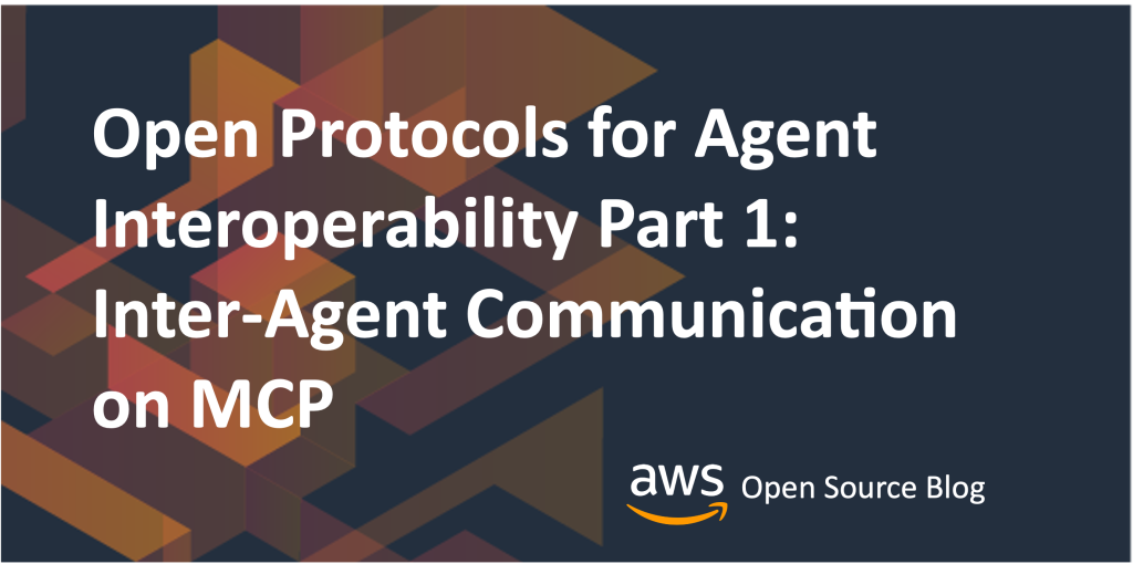 Open Protocols for Agent Interoperability Part 1: Inter-Agent Communication on MCP