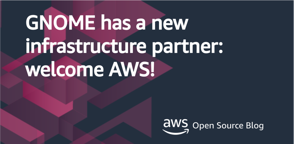 GNOME has a new infrastructure partner: welcome AWS!