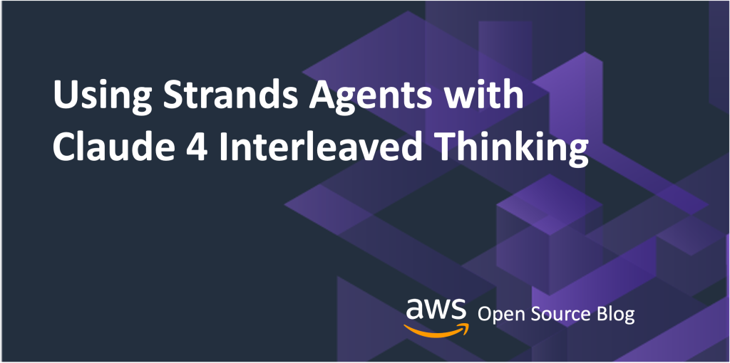 Using Strands Agents with Claude 4 Interleaved Thinking