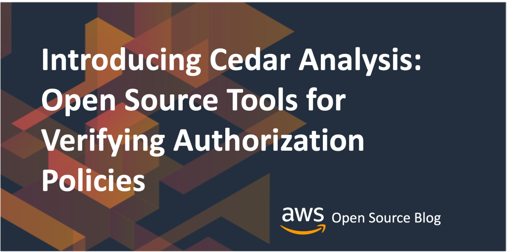 Introducing Cedar Analysis: Open Source Tools for Verifying Authorization Policies
