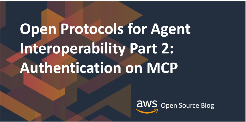 Open Protocols for Agent Interoperability Part 2: Authentication on MCP