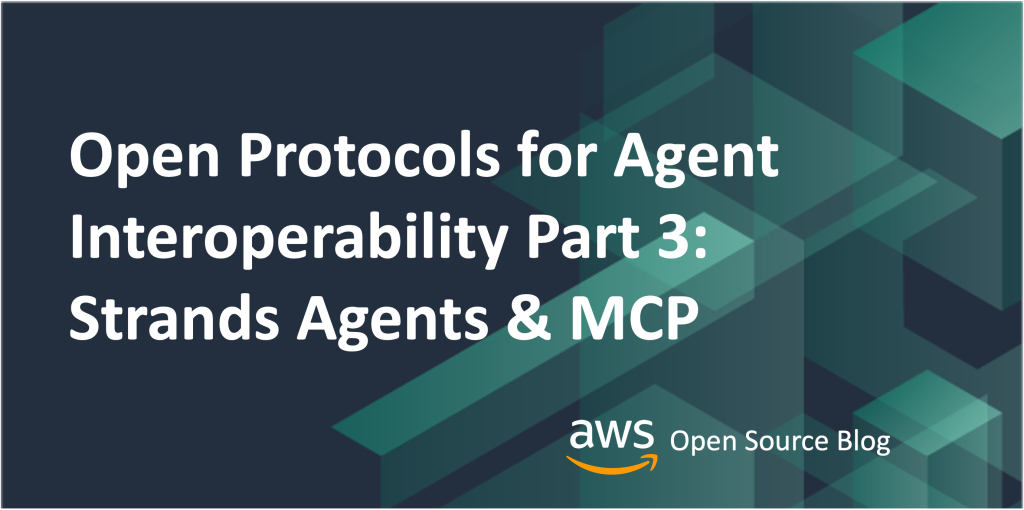 Open Protocols for Agent Interoperability Part 3: Strands Agents & MCP