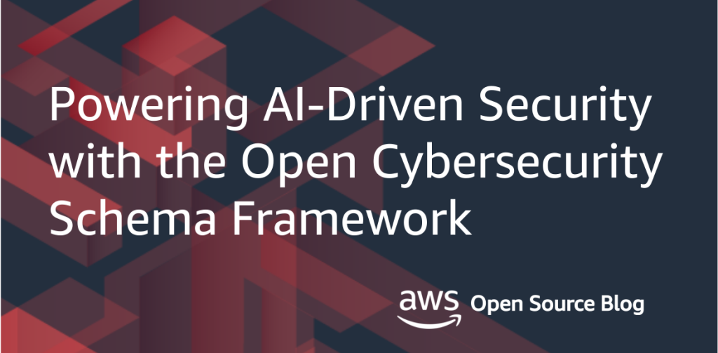 Powering AI-Driven Security with the Open Cybersecurity Schema Framework