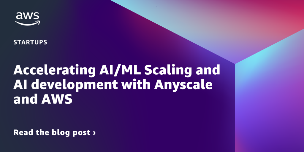 Accelerating AI/ML Scaling and AI development with Anyscale and AWS.