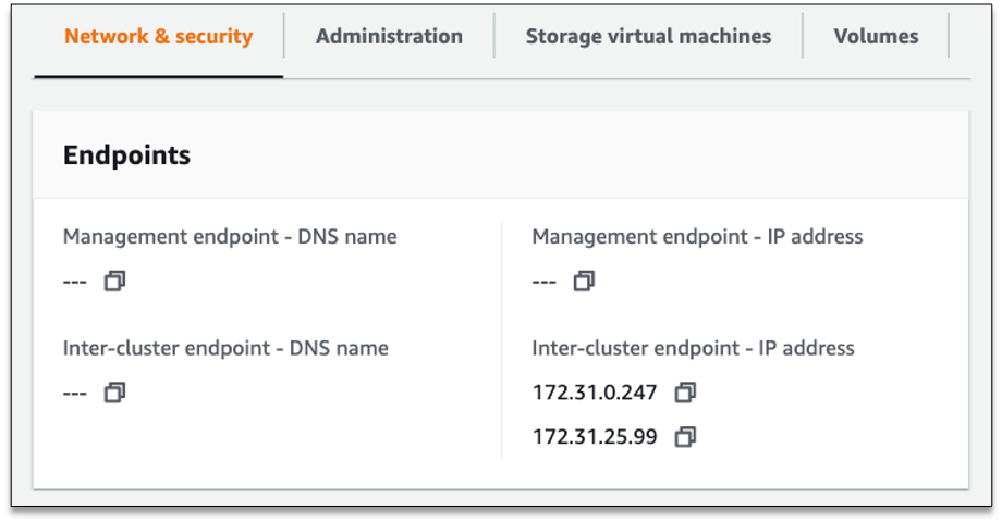 For Amazon FSx for ONTAP systems, get the IP addresses from the AWS Management Console by navigating to your file system and then the Network & security section. In this section, under Endpoints, you find the Inter-cluster endpoint IP address.
