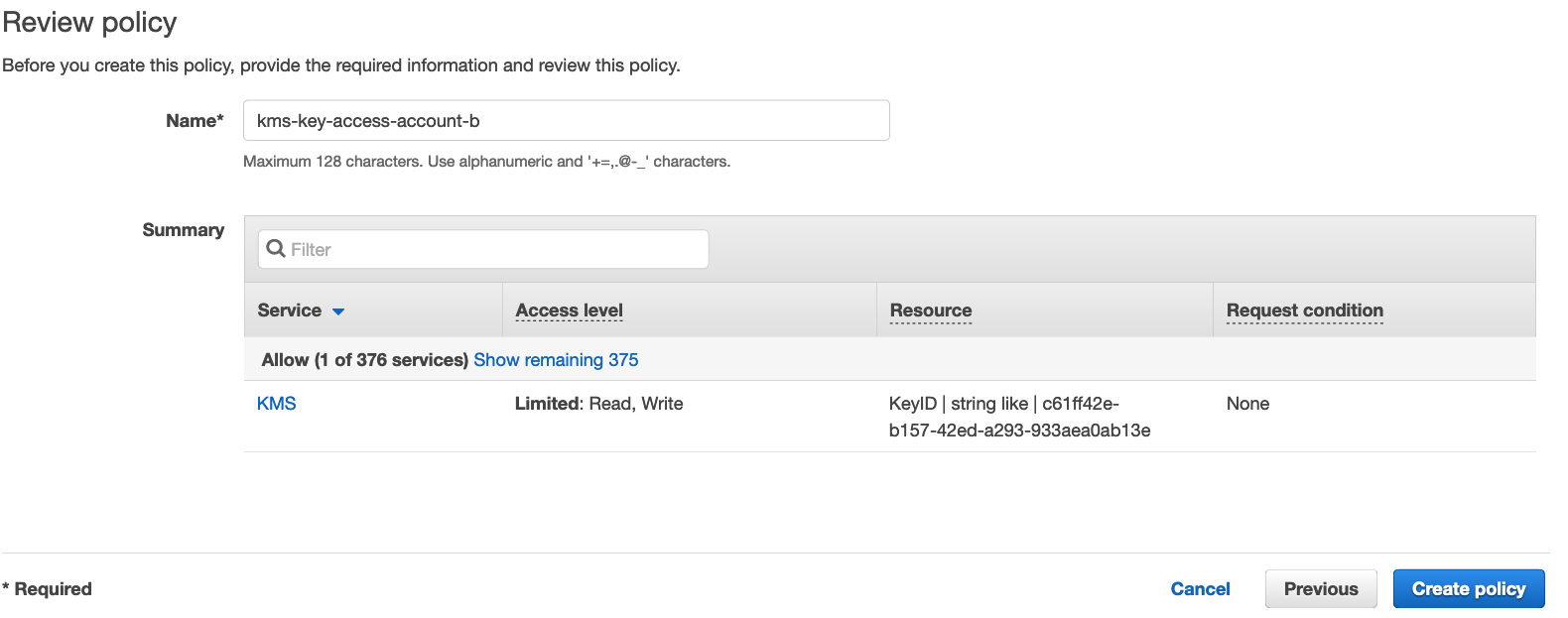 c. Replace “AllowUseOfKeyInAccount111122223333” with your destination account information. d. Replace “arn:aws:kms:destinationregion:111122223333:key/1234abcd-12ab-34cd-56ef-1234567890ab” with the ARN of the KMS key in your destination AW account and AWS Region used for the destination S3 bucket encryption. e. Choose Review Policy to save the changes. f. Enter a name for your policy and choose Create Policy to complete the addition of the policy.
