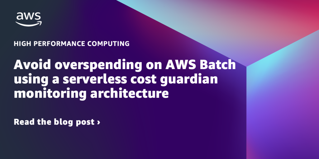 Avoid overspending on AWS Batch using a serverless cost guardian monitoring architecture
