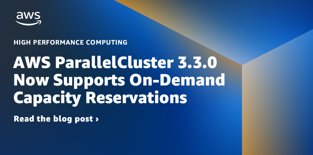 AWS ParallelCluster 3.3.0 Now Supports On-Demand Capacity Reservations