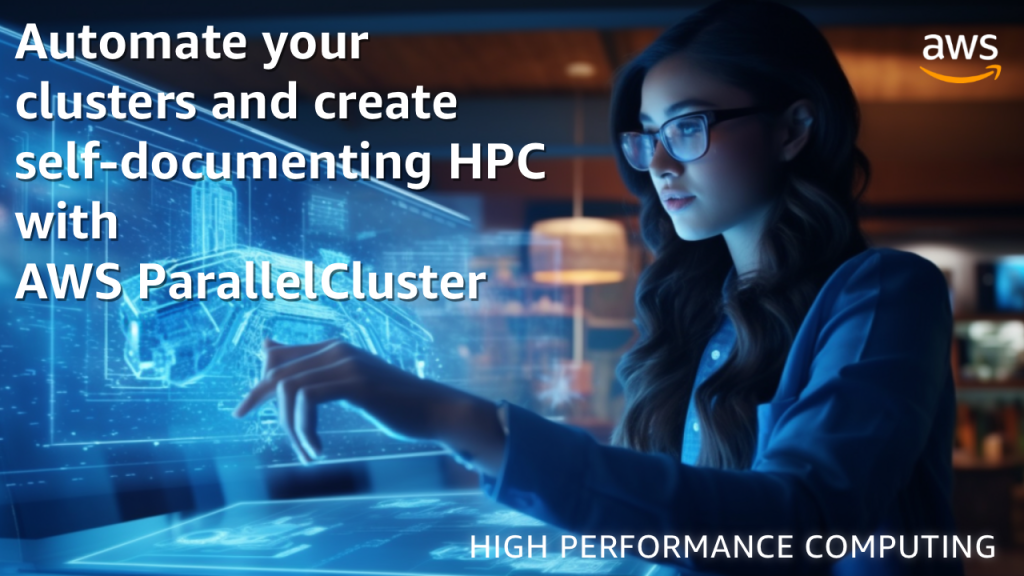 Automate your clusters by creating self-documenting HPC with AWS ParallelCluster