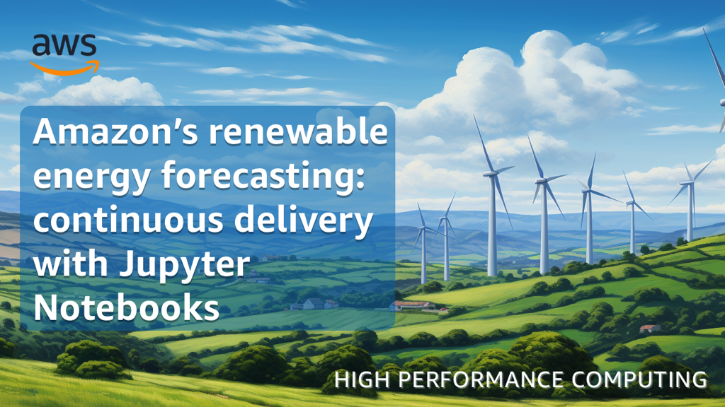 Amazon’s renewable energy forecasting: continuous delivery with Jupyter Notebooks