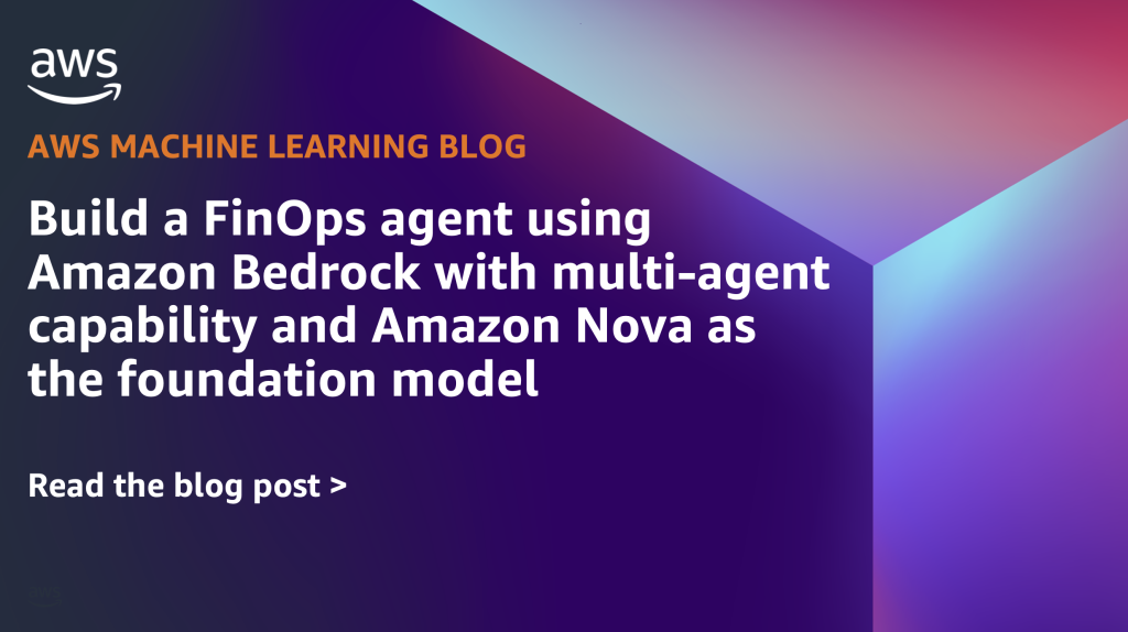 Build a FinOps agent using Amazon Bedrock with multi-agent capability and Amazon Nova as the foundation model