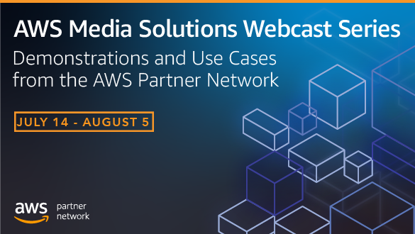 AWS Media Solutions Webcast series airing July 14 to August 5. Registration is now open. 