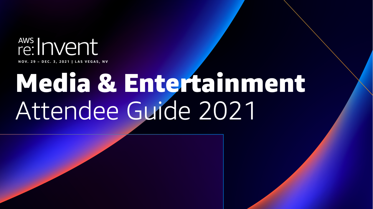 re:Invent 2021 Media & Entertainment Attendee Guide cover