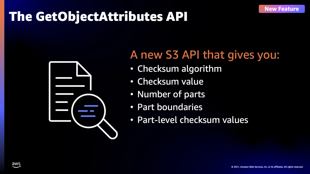 New GetObjectAttributes API provides the following new attributes: Checksum algorithm, checksum value, number of parts, part boundaries, part-level checksum values