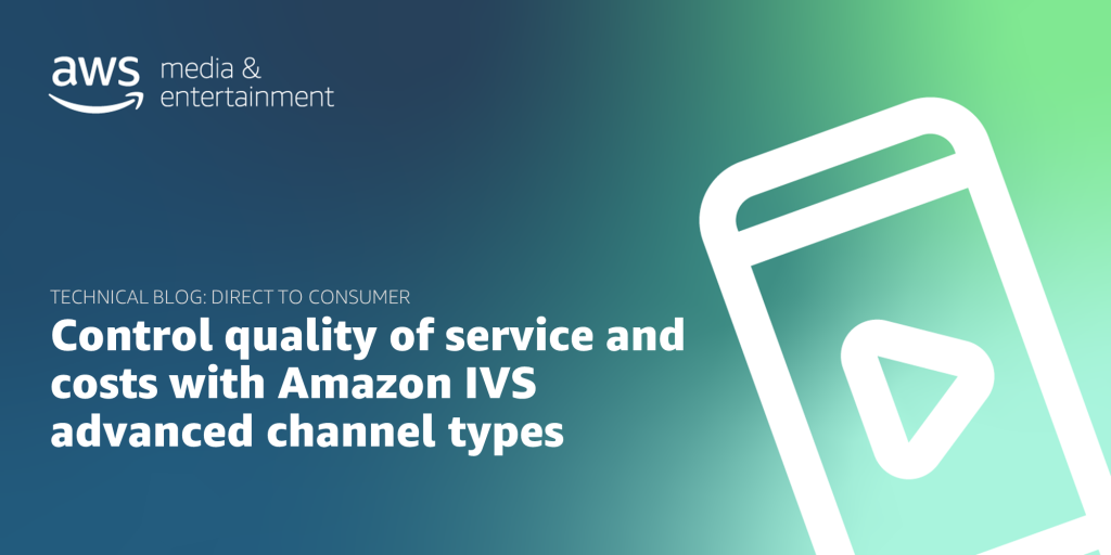 Featured Image for Control quality of service and costs with Amazon IVS advanced channel types