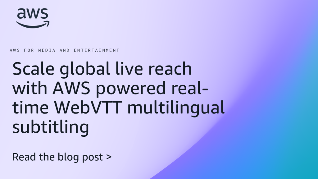 Scale global live reach with AWS powered real-time WebVTT multilingual subtitling
