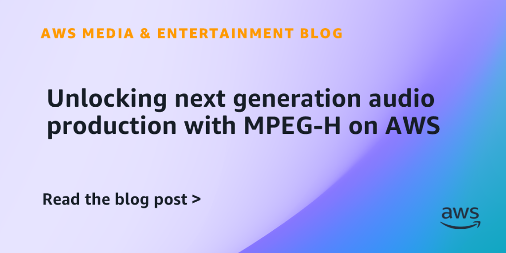 Unlocking next generation audio production with MPEG-H on AWS