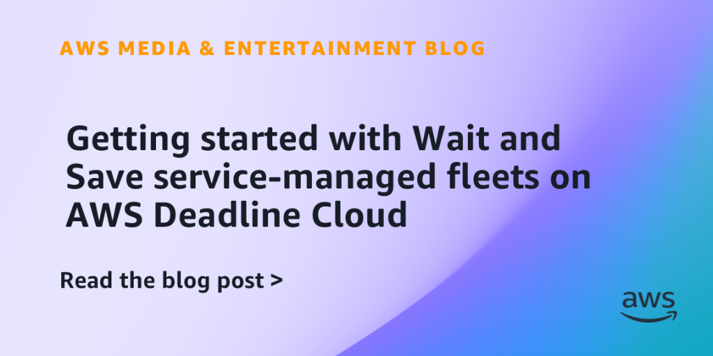 Getting started with Wait and Save service-managed fleets on AWS Deadline Cloud
