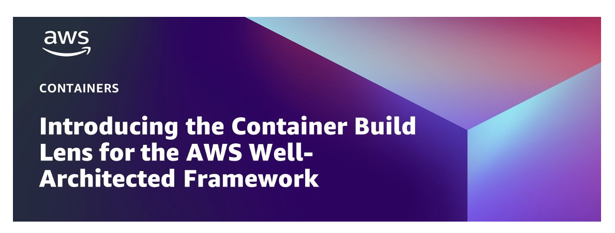 Follow Containers Build Lens Best practices to architect your containers-based workloads